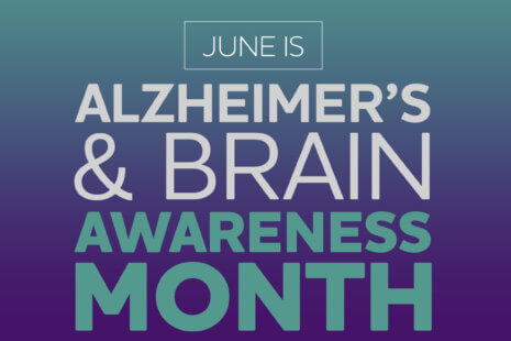 June is Alzheimer's and Brain Awareness Month