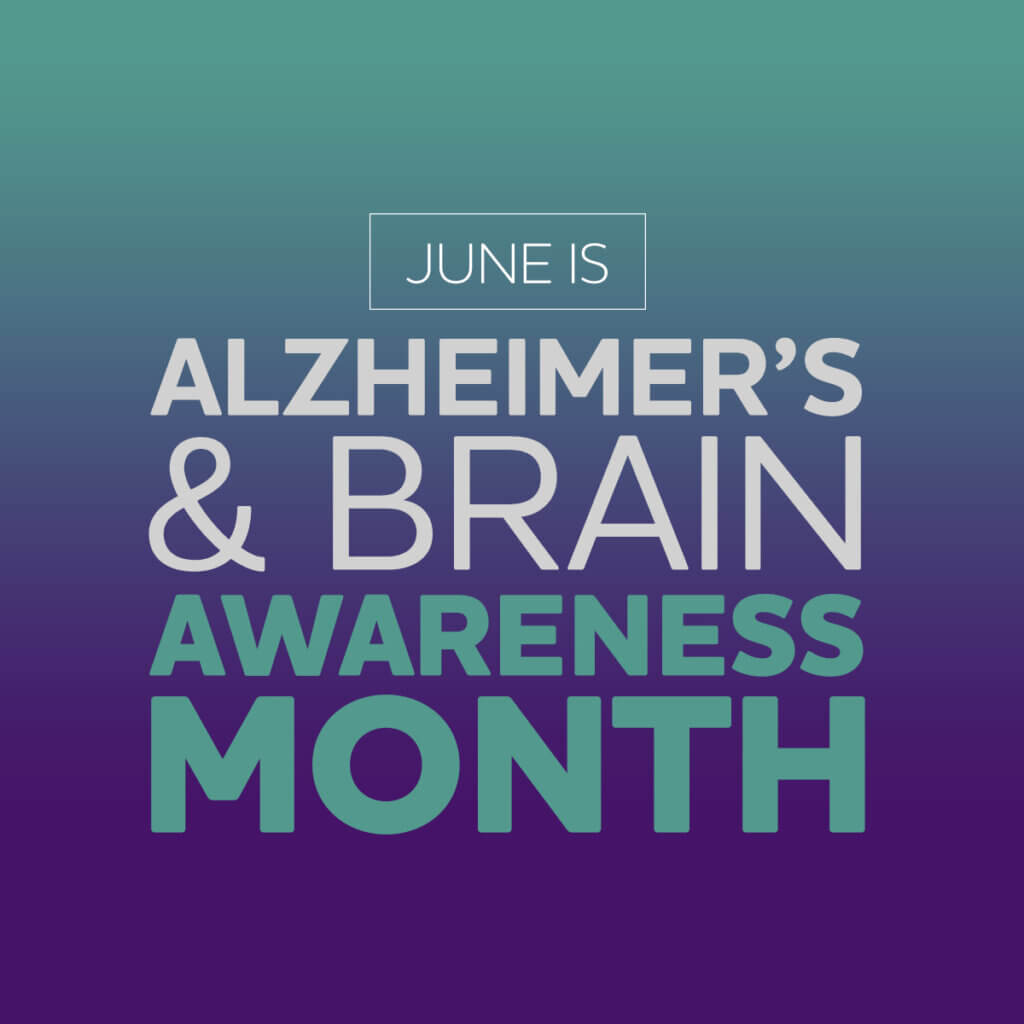 June is Alzheimer's and Brain Awareness Month